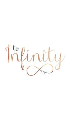 the word to infinity written with gold ink