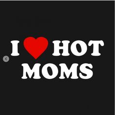 i love hot moms sticker on a black background