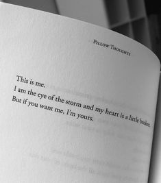 an open book with the words, this is me i am the eye of the storm and my heart is little blood but if you want me, i'm'm yours