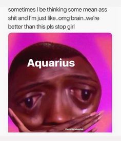 a woman covering her mouth with the caption aquarius