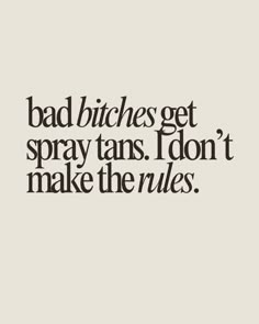 Bad b*tches get spray tans. I don't make the rules.   spray tan quote, spray tan artist quotes, spray tan, spray tan, tanning, spray tans artist Tanning Room Decor, Spray Tan Guide, Tanning Marketing, Salon Post Ideas, Mobile Spray Tanning Business, Esthetician Vision Board, Tan Ideas, Tan Quotes