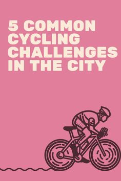 a pink poster with the words 5 common cycling challenges in the city written on it