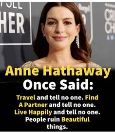 an advertisement with the caption for anne hathaway once said travel and tell no one