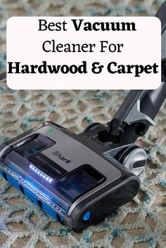 the best vacuum cleaner for hardwood and carpet with text overlay that says best vacuum cleaner for hardwood and carpet