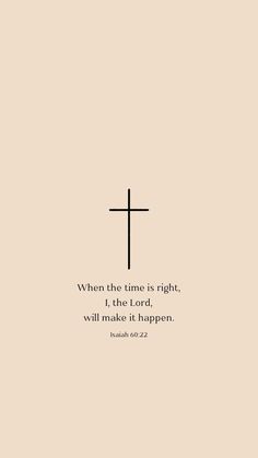 a cross with the words when the time is right, i the lord will make it happen