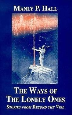 the book cover for the ways of the lonely ones stories from beyond the veil by manly p hall