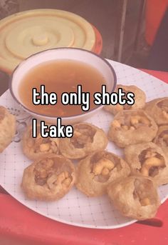 the only shots i take are cookies and tea