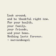 a poem written in black and white with the words'look around, and be thoughtful right now for your health, your friends, and your home