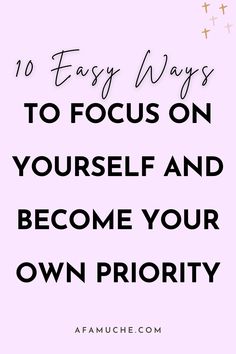 a pink background with the words 10 easy ways to focus on yourself and become your own priority