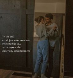 a man and woman standing in front of a mirror with the caption, on the end we all just want someone who choose us over everyone else under any circumstances?