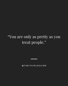 the quote you are only as pretty as you treat people