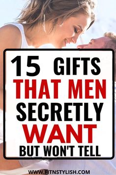 a man and woman with the text 15 gifts that men secretly want but won't tell