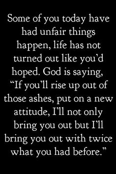 an image with the words, some of you today have had unfair things happen life has not turned out like you'd hope god is saying if