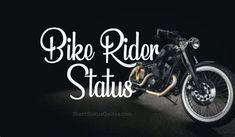 a black and white photo of a motorcycle with the words bike rider status written on it