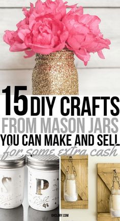 mason jars with pink flowers in them and the words diy crafts from mason jars you can make and sell