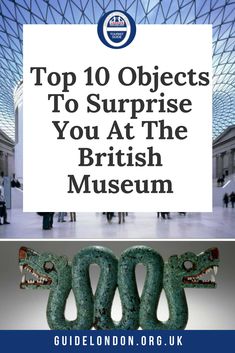 the top 10 objects to surprise you at the british museum