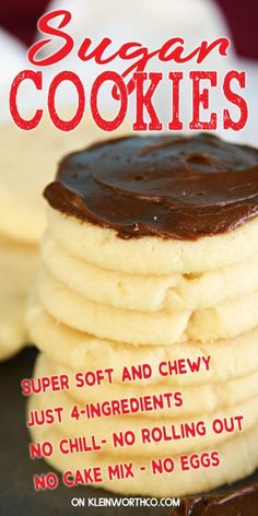 a stack of sugar cookies with chocolate frosting on top and the words, sugar cookies super soft and chewy just 4 ingredients no chill - no rolling out