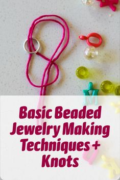 some beads are laying next to each other with the words basic beaded jewelry making techniques + knots