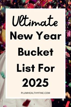 the ultimate new year bucket list for 2020 with colorful confetti and streamers