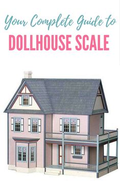 a doll house with the words your complete guide to dollhouse scale on it's front