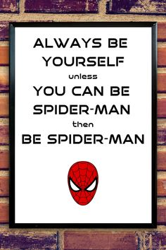 a spider - man poster on a brick wall with the words, always be yourself unless you can be spider - man then be spider - man