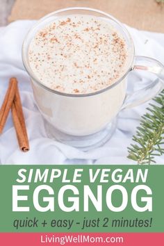 an eggnog in a glass mug with cinnamon sticks on the side and text overlay that reads, simple vegan eggnog quick + easy just 2 minutes