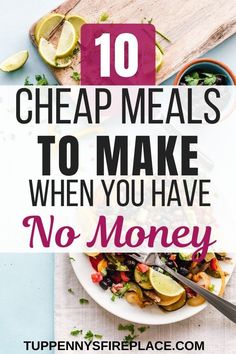 a plate full of food with the words 10 cheap meals to make when you have no money