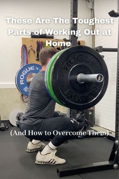 a man squats down with a barbell in front of him and the words, these are the toughest parts of working out at home and how to overcome them