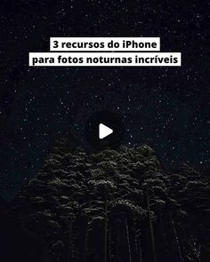 an image with the words 3 recursos do iphone para fotos noturnnas incrivisis