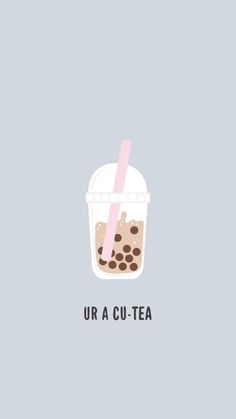 a cup with a straw in it and the words ur a cut - tea on it