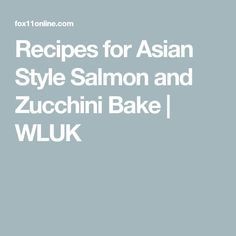 Recipes for Asian Style Salmon and Zucchini Bake | WLUK Asian Style Salmon, Salmon And Zucchini, Zucchini Bake, Salmon Filets, Making Dinner, Salmon Filet, Cardiology, Healthy Options, Asian Style