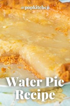 a close up of a pie on a plate with the words water pie recipe below it