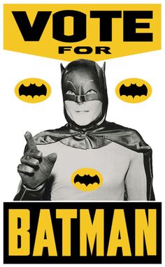 If he was up for election, you better believe I would. Adam West Batman, Batman & Robin, Batman Love, Adam West, Batman Poster