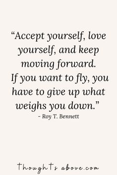 a quote that says accept yourself, love yourself and keep moving forward if you want to fly