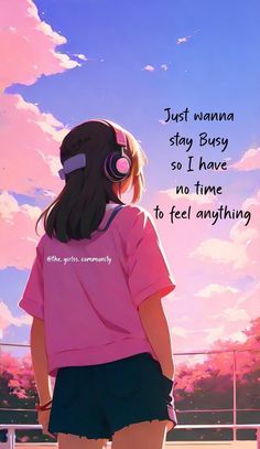 a girl with headphones on looking at the sky and pink clouds in the background that says, just wanna to stay busy so i have no time to feel anything