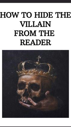 a skull with a crown on it and the words how to hide the villain from the reader