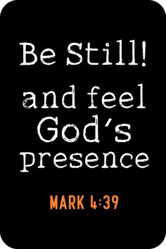 the words be still and feel god's presence on a black background with an orange border