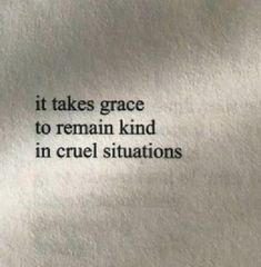 an old book with the words it takes grace to remain kind in cruel situations