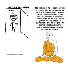 a cartoon drawing of a person sitting in front of a door with the caption saying, are ya winning? no dad, i am longer playing zero sum games measured by wins and loses