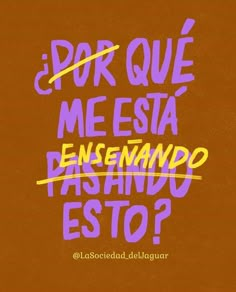 the words are written in purple and yellow on a brown background, which reads dor que me esta pensenando est top?