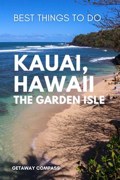 the beach with text that reads best things to do kauai, hawaii, the garden isle