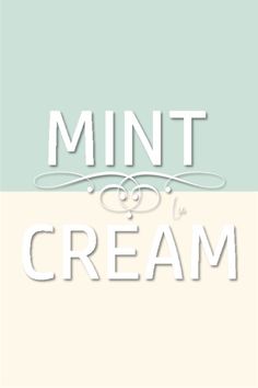 the words mint and cream are in white letters on a light green, beige and blue background