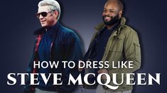 two men standing next to each other with the words how to dress like steve mcqueen