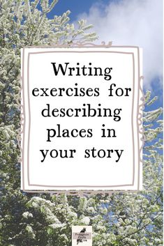 a white sign that says writing exercises for describing places in your story with trees in the background