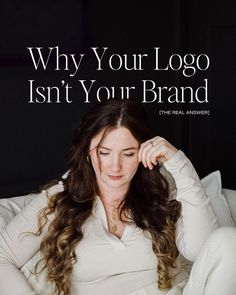 a woman sitting on top of a bed next to a black background with the words, why your logo isn't your brand