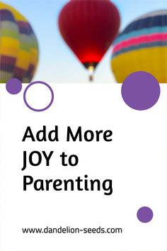 two hot air balloons with the words add more joy to parenting