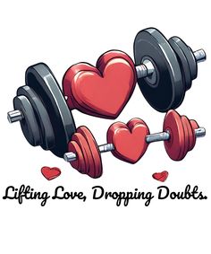 two heart - shaped dumbbells with the words lifting love, dropping doubts