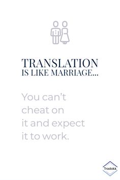 a white poster with the words translation is like marriage you can't chat on it and expect it to work