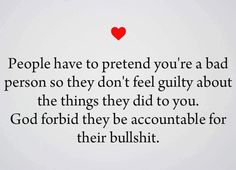 a red heart with the words people have to pretend you're a bad person so they don't feel guilt about the things they did to you