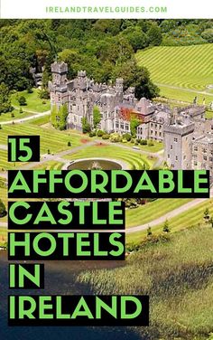 an aerial view of castle hotels in ireland with text overlay that reads 15 affordable castle hotels in ireland